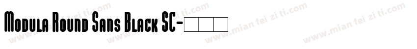 Modula Round Sans Black SC字体转换